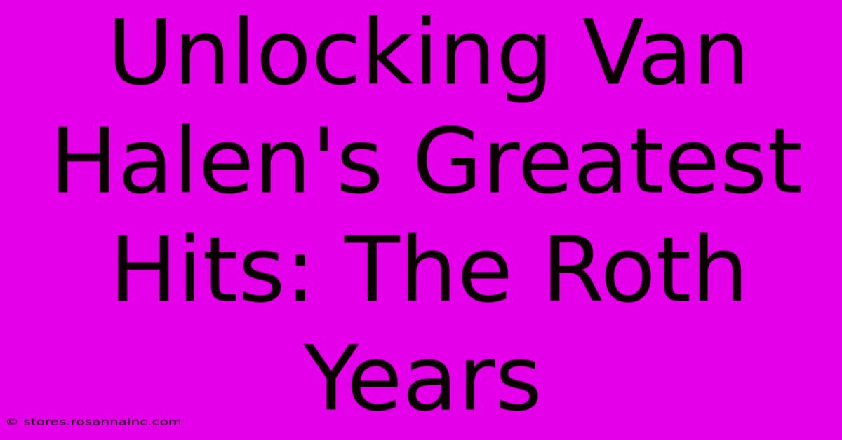 Unlocking Van Halen's Greatest Hits: The Roth Years