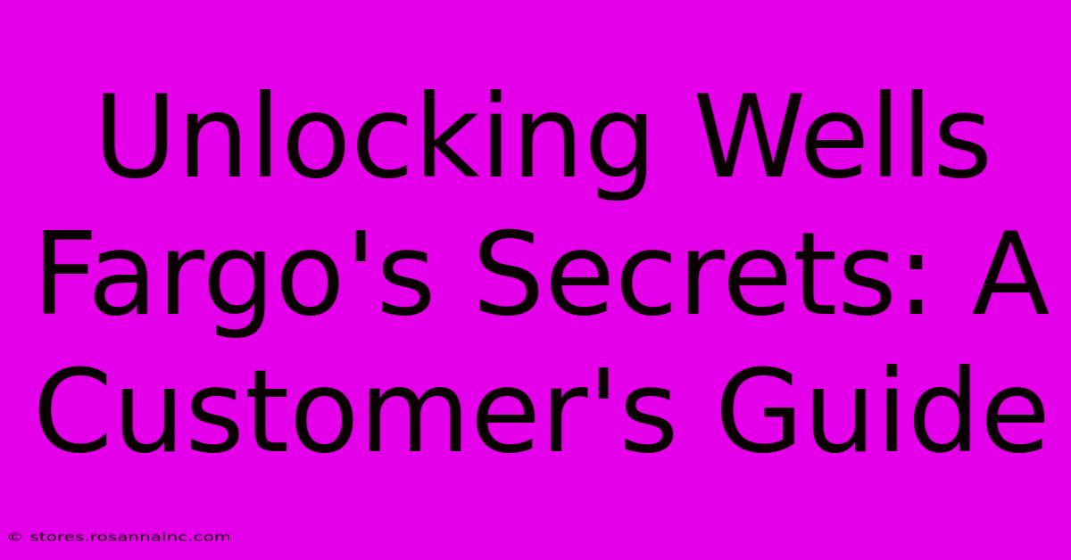 Unlocking Wells Fargo's Secrets: A Customer's Guide