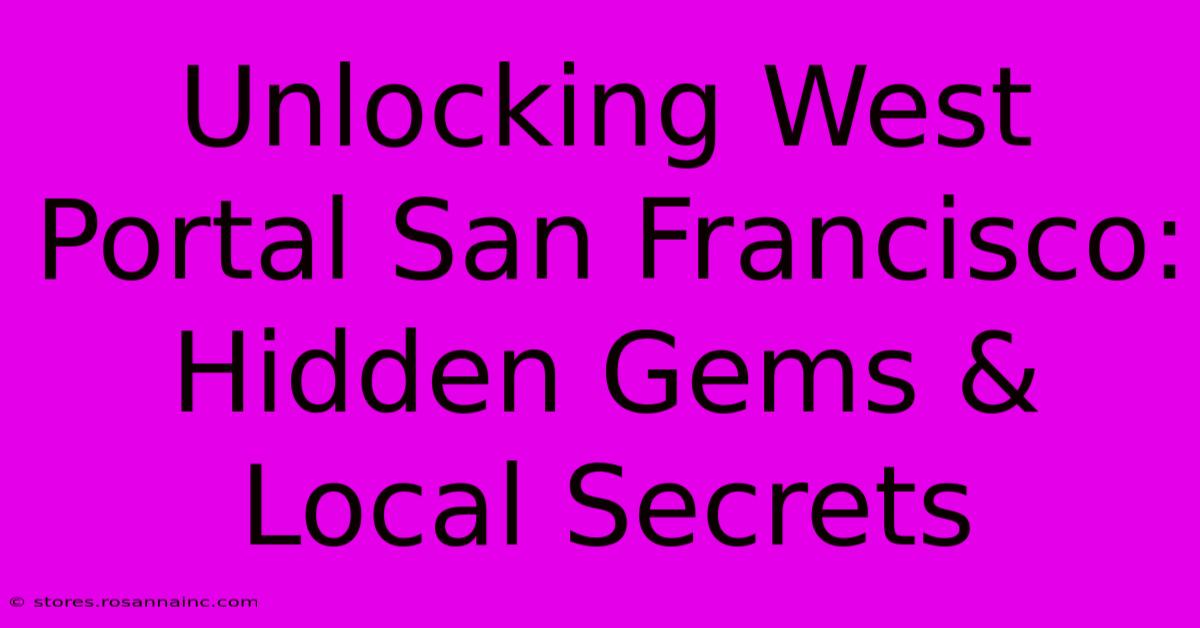 Unlocking West Portal San Francisco: Hidden Gems & Local Secrets