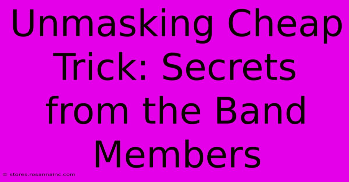 Unmasking Cheap Trick: Secrets From The Band Members