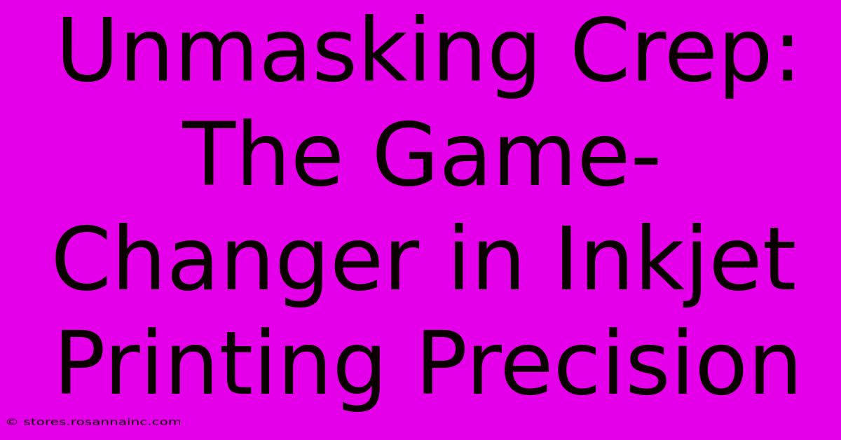 Unmasking Crep: The Game-Changer In Inkjet Printing Precision