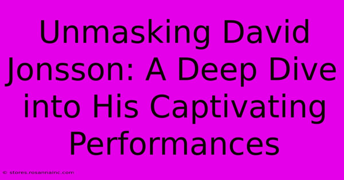 Unmasking David Jonsson: A Deep Dive Into His Captivating Performances