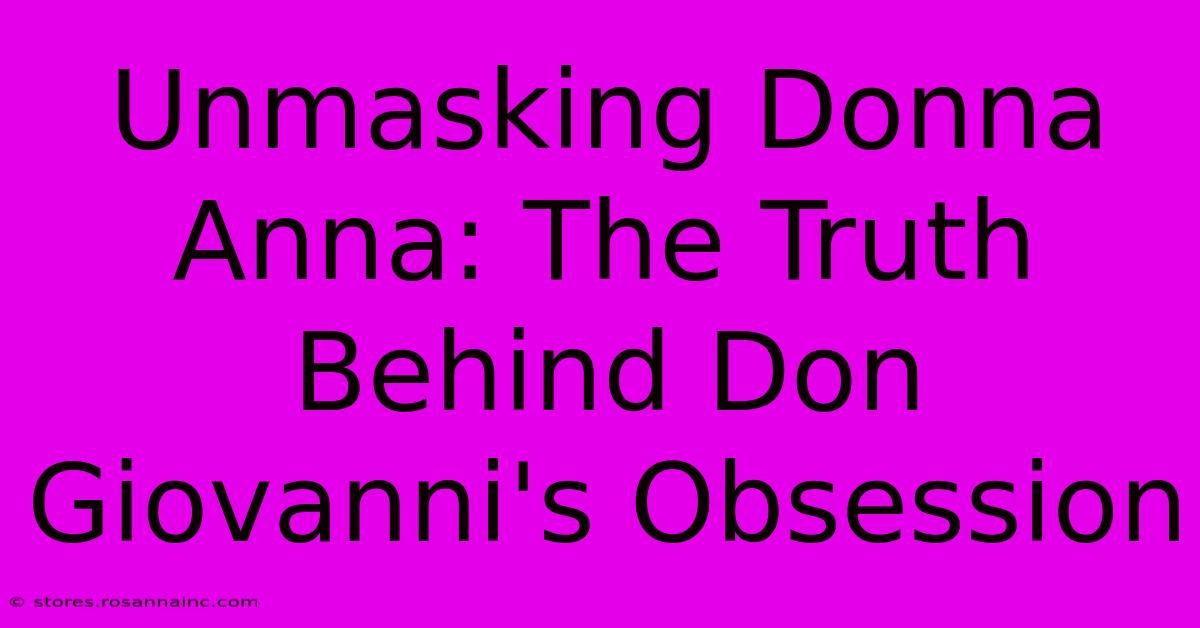 Unmasking Donna Anna: The Truth Behind Don Giovanni's Obsession