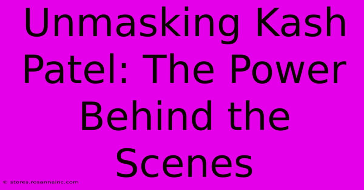 Unmasking Kash Patel: The Power Behind The Scenes