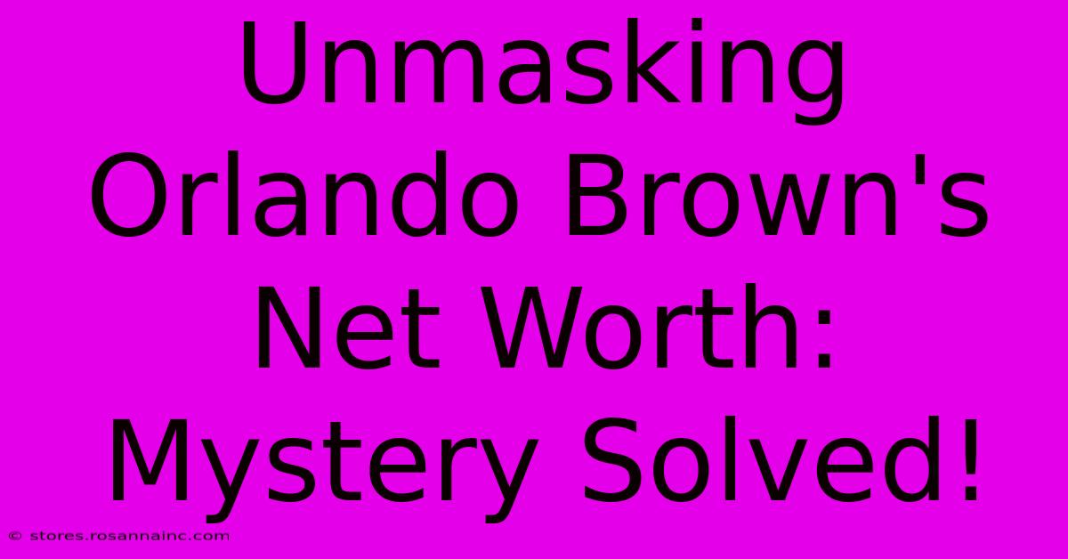 Unmasking Orlando Brown's Net Worth: Mystery Solved!