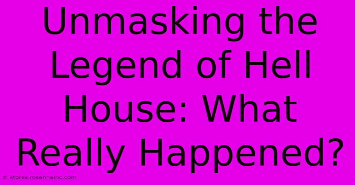 Unmasking The Legend Of Hell House: What Really Happened?