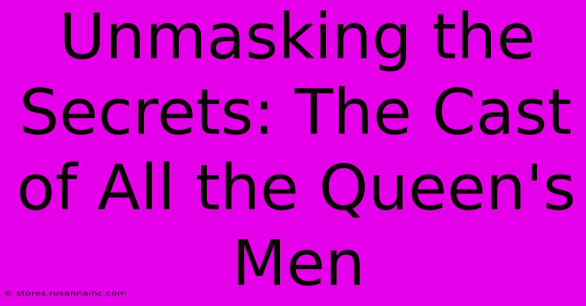 Unmasking The Secrets: The Cast Of All The Queen's Men