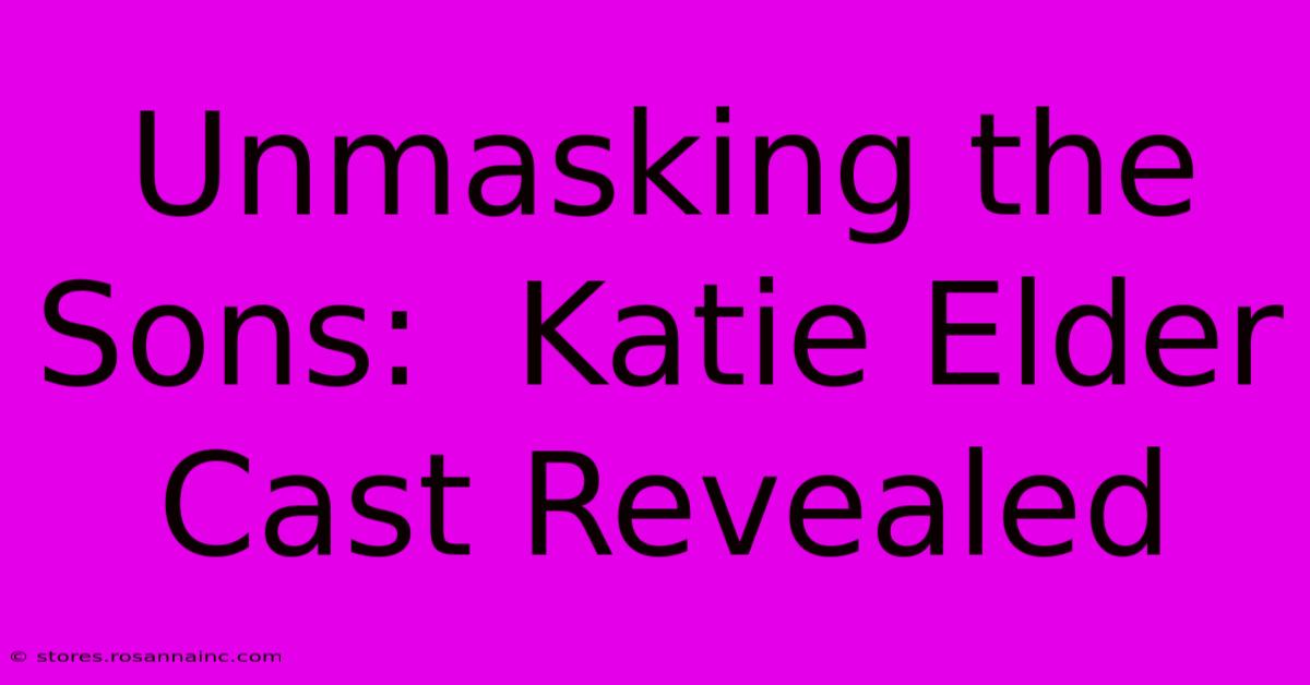 Unmasking The Sons:  Katie Elder Cast Revealed