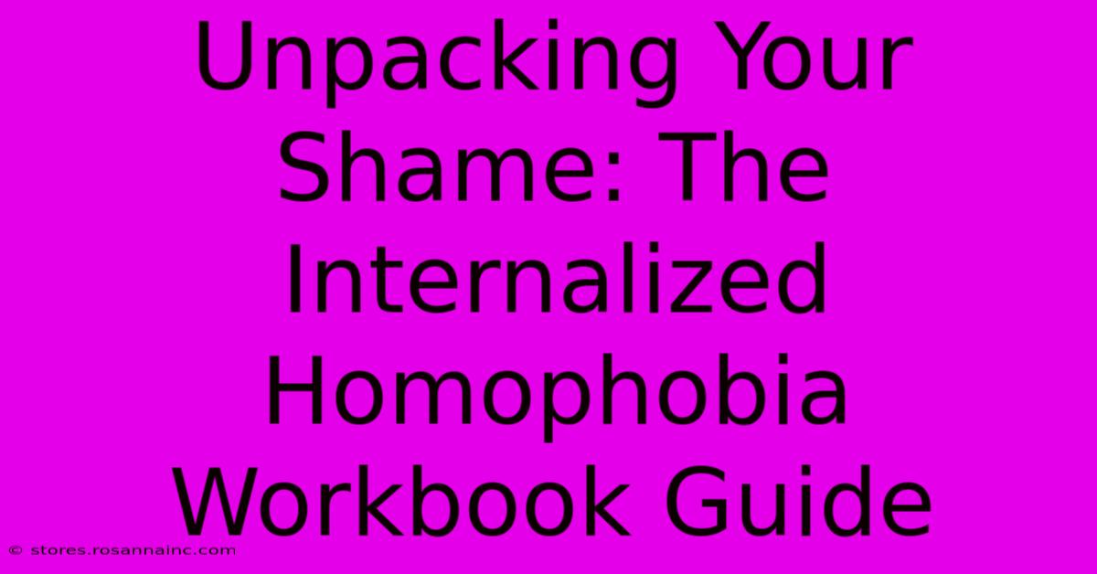 Unpacking Your Shame: The Internalized Homophobia Workbook Guide