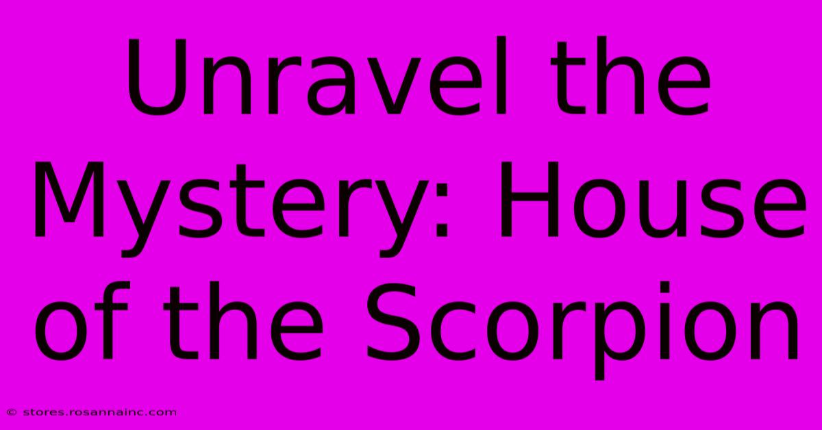 Unravel The Mystery: House Of The Scorpion