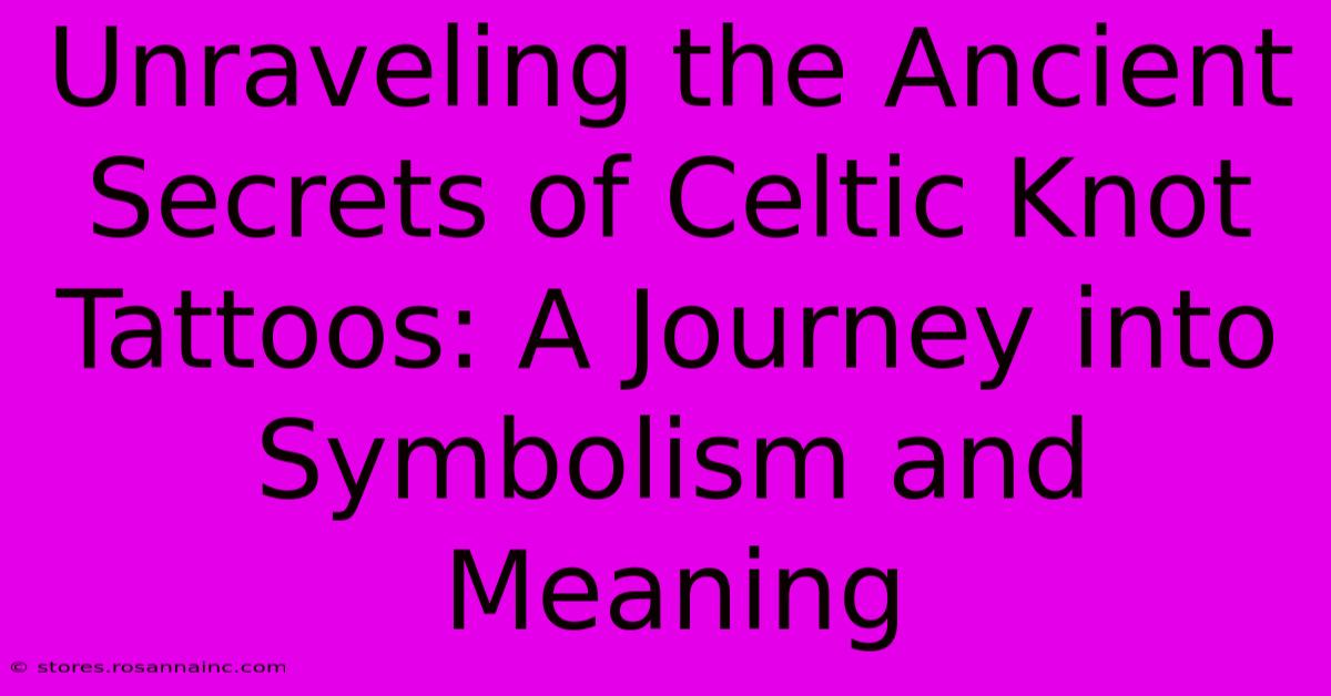 Unraveling The Ancient Secrets Of Celtic Knot Tattoos: A Journey Into Symbolism And Meaning