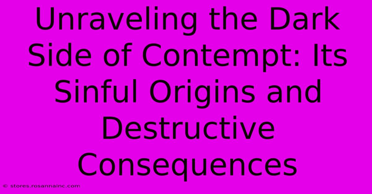 Unraveling The Dark Side Of Contempt: Its Sinful Origins And Destructive Consequences