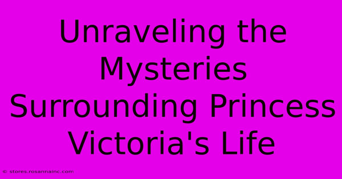 Unraveling The Mysteries Surrounding Princess Victoria's Life