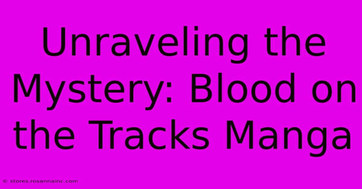 Unraveling The Mystery: Blood On The Tracks Manga