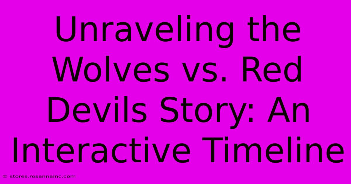 Unraveling The Wolves Vs. Red Devils Story: An Interactive Timeline