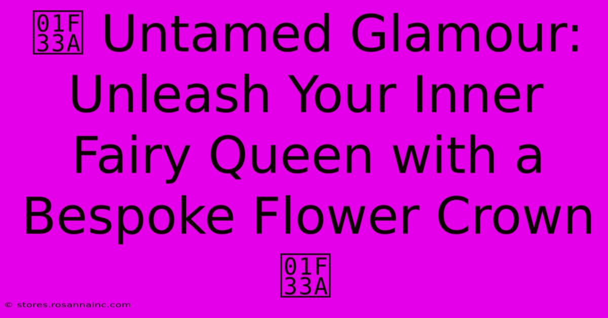 🌺 Untamed Glamour: Unleash Your Inner Fairy Queen With A Bespoke Flower Crown 🌺