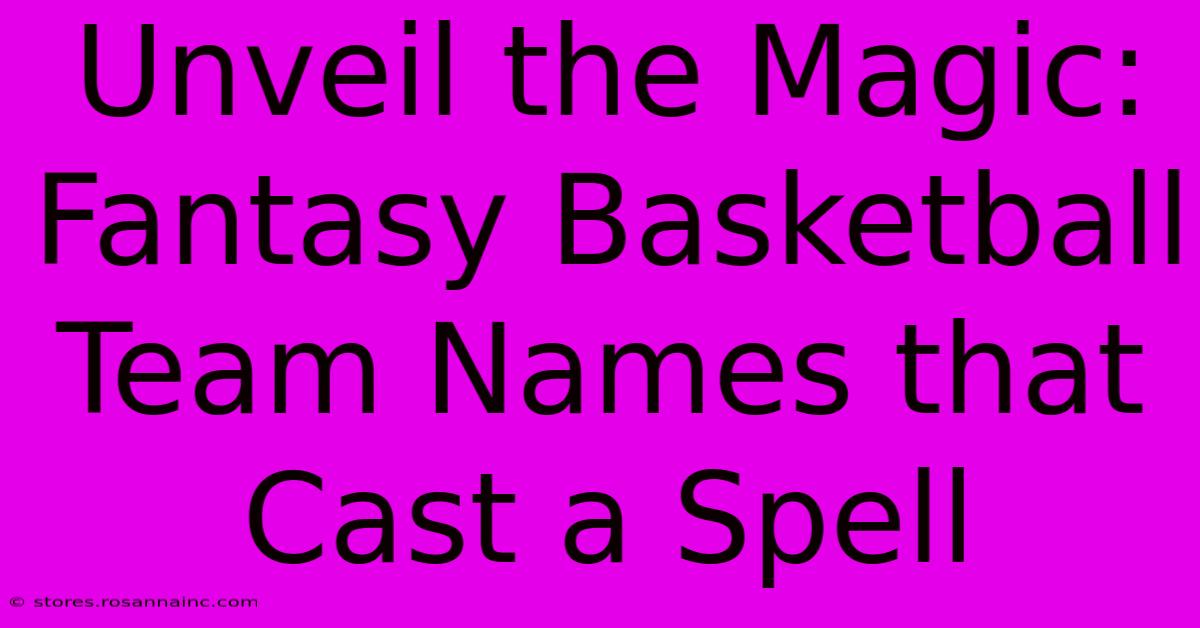 Unveil The Magic: Fantasy Basketball Team Names That Cast A Spell