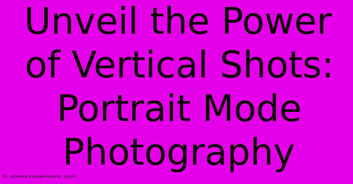 Unveil The Power Of Vertical Shots: Portrait Mode Photography