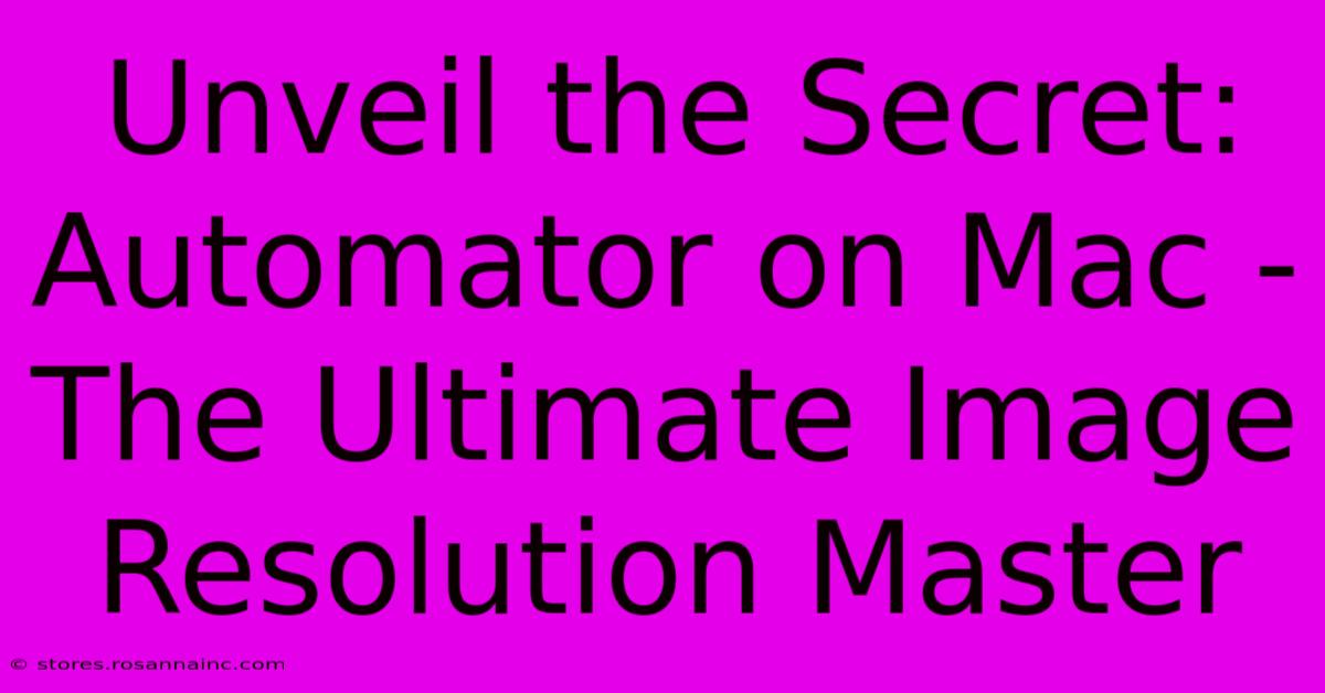 Unveil The Secret: Automator On Mac - The Ultimate Image Resolution Master