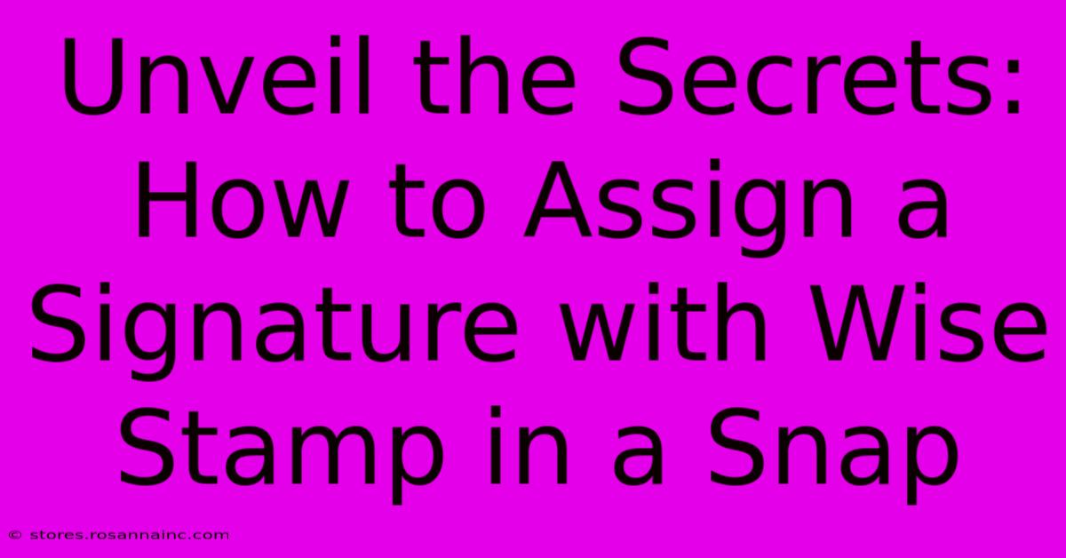 Unveil The Secrets: How To Assign A Signature With Wise Stamp In A Snap