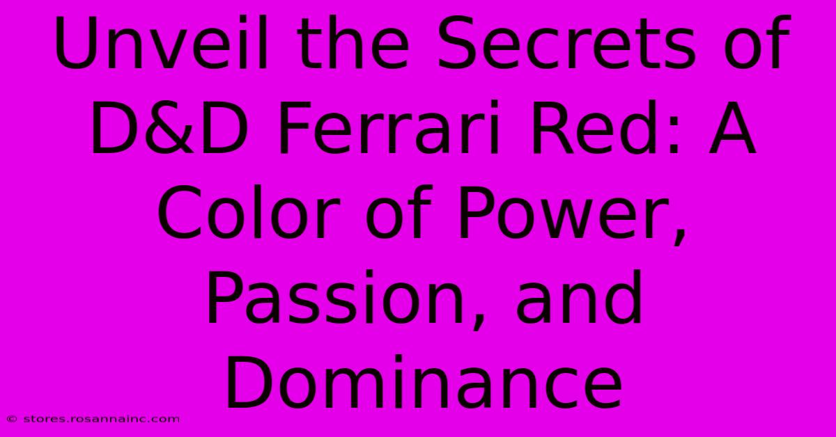 Unveil The Secrets Of D&D Ferrari Red: A Color Of Power, Passion, And Dominance