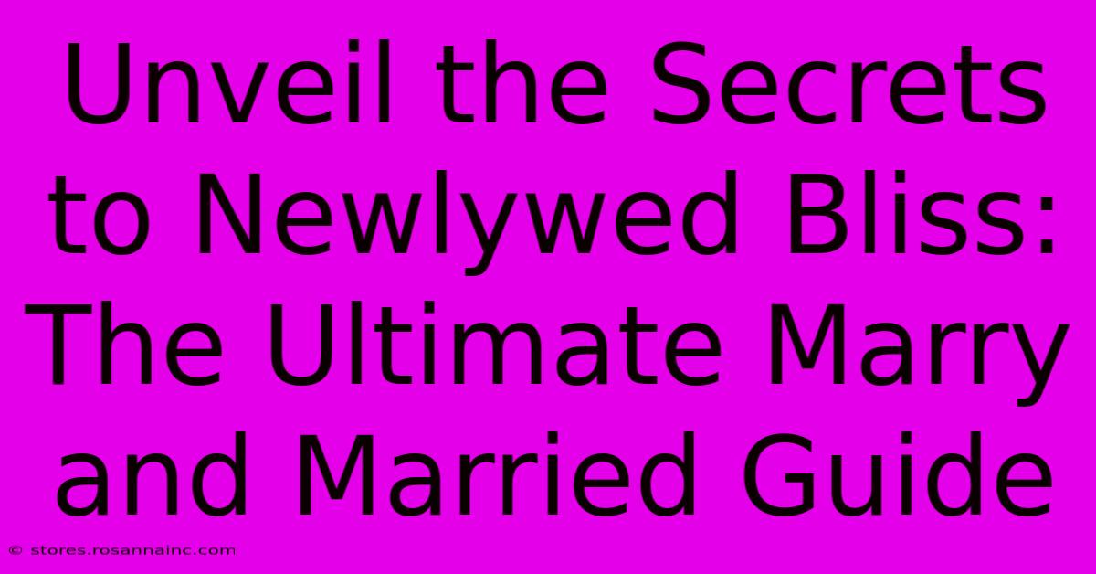 Unveil The Secrets To Newlywed Bliss: The Ultimate Marry And Married Guide