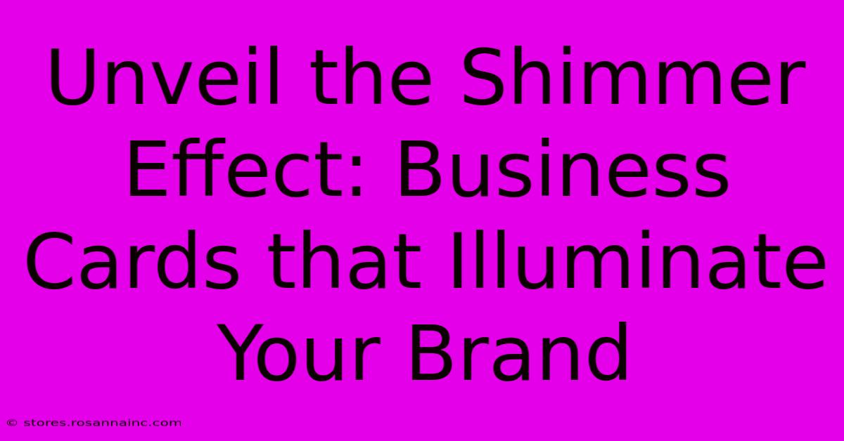 Unveil The Shimmer Effect: Business Cards That Illuminate Your Brand