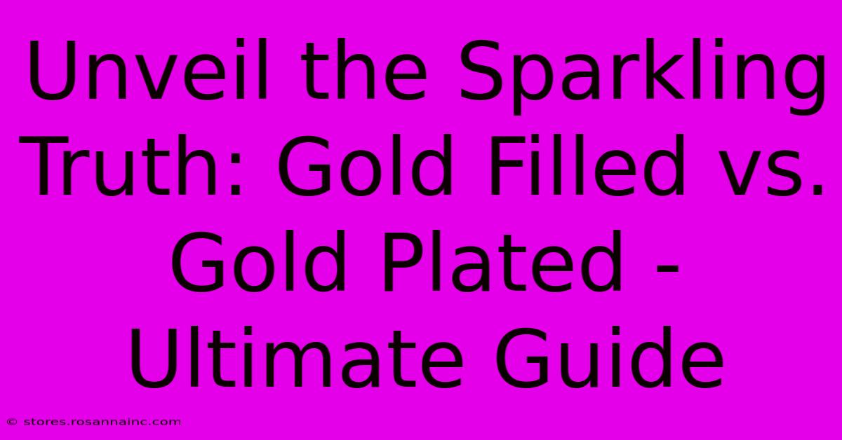 Unveil The Sparkling Truth: Gold Filled Vs. Gold Plated - Ultimate Guide