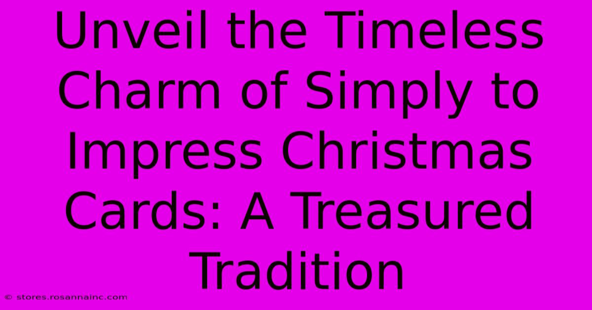 Unveil The Timeless Charm Of Simply To Impress Christmas Cards: A Treasured Tradition