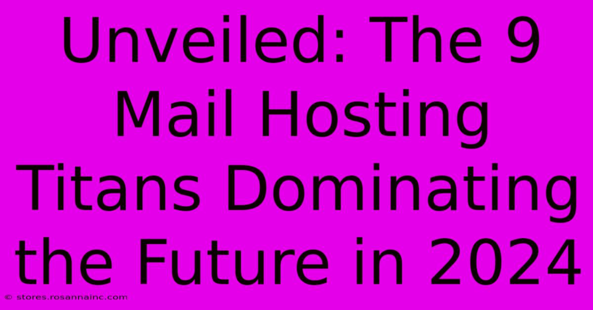 Unveiled: The 9 Mail Hosting Titans Dominating The Future In 2024