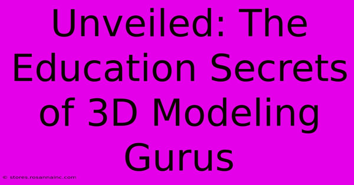 Unveiled: The Education Secrets Of 3D Modeling Gurus