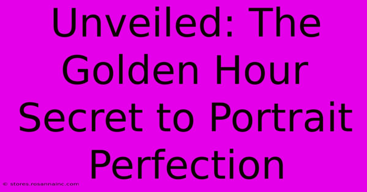 Unveiled: The Golden Hour Secret To Portrait Perfection