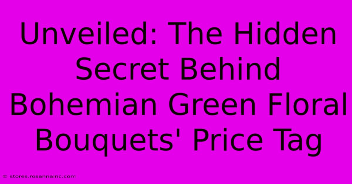 Unveiled: The Hidden Secret Behind Bohemian Green Floral Bouquets' Price Tag