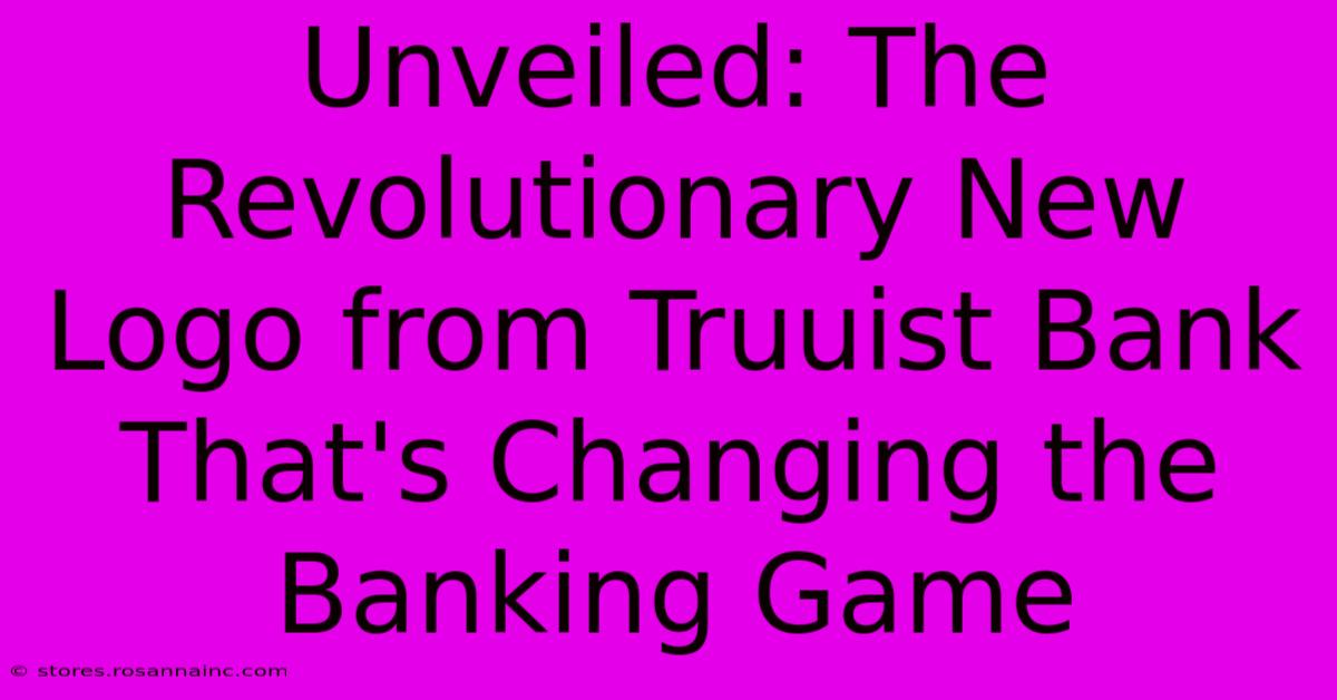 Unveiled: The Revolutionary New Logo From Truuist Bank That's Changing The Banking Game