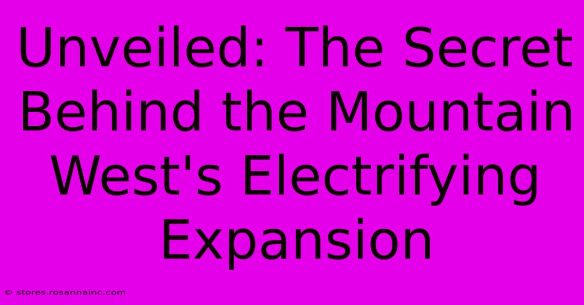 Unveiled: The Secret Behind The Mountain West's Electrifying Expansion