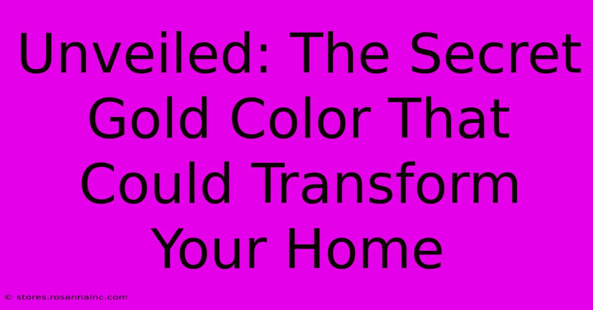 Unveiled: The Secret Gold Color That Could Transform Your Home