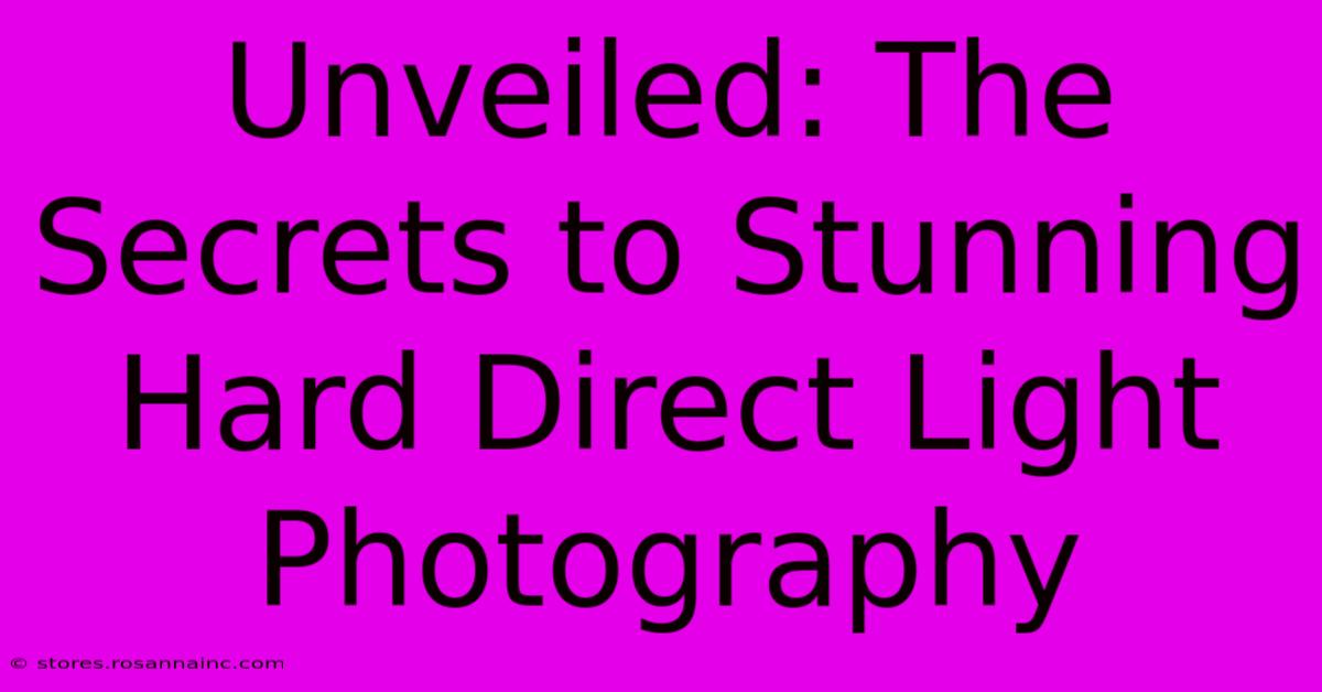 Unveiled: The Secrets To Stunning Hard Direct Light Photography