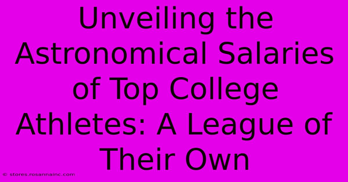 Unveiling The Astronomical Salaries Of Top College Athletes: A League Of Their Own