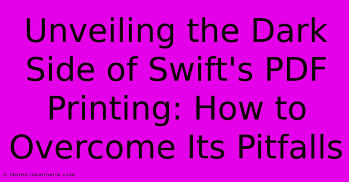 Unveiling The Dark Side Of Swift's PDF Printing: How To Overcome Its Pitfalls