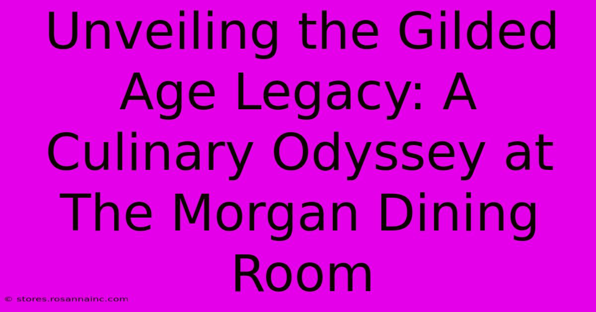 Unveiling The Gilded Age Legacy: A Culinary Odyssey At The Morgan Dining Room