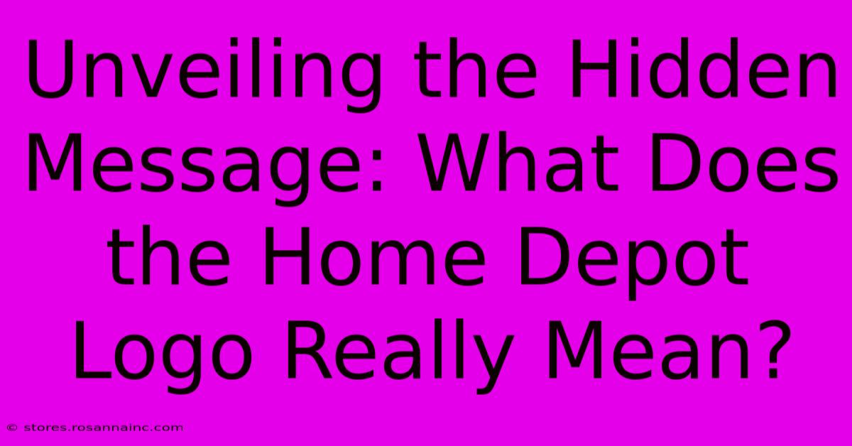 Unveiling The Hidden Message: What Does The Home Depot Logo Really Mean?