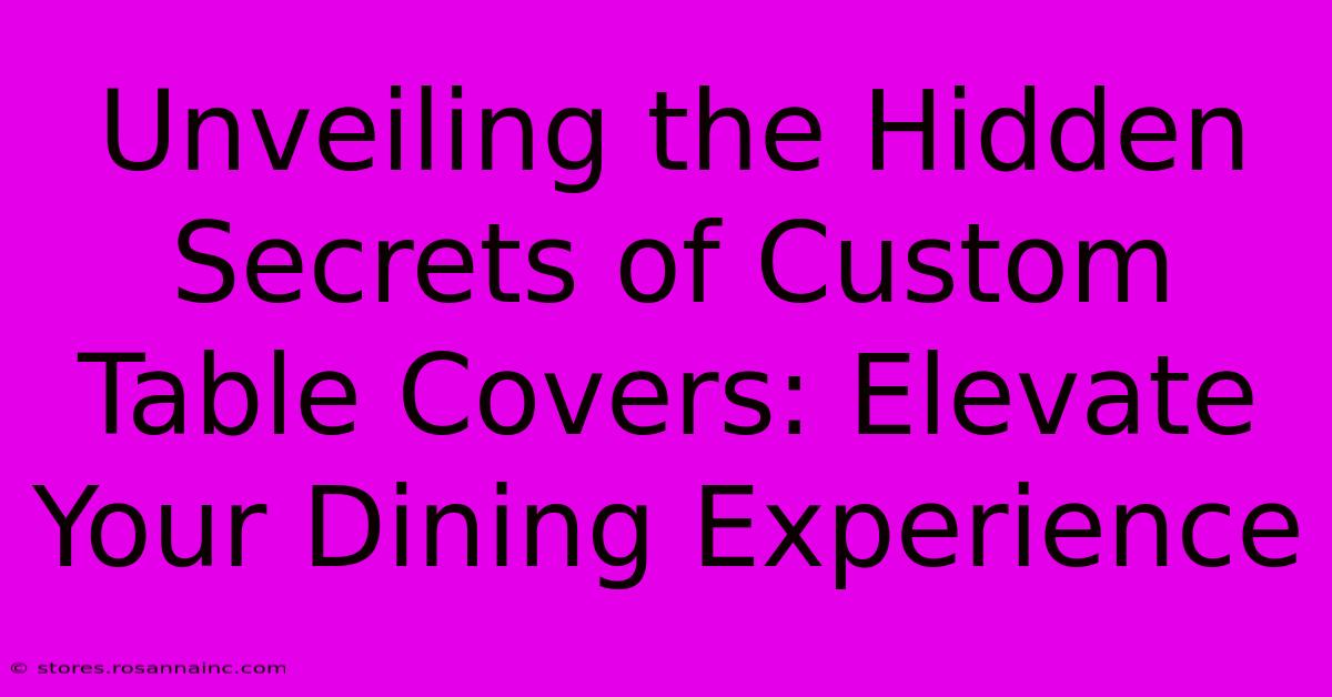 Unveiling The Hidden Secrets Of Custom Table Covers: Elevate Your Dining Experience