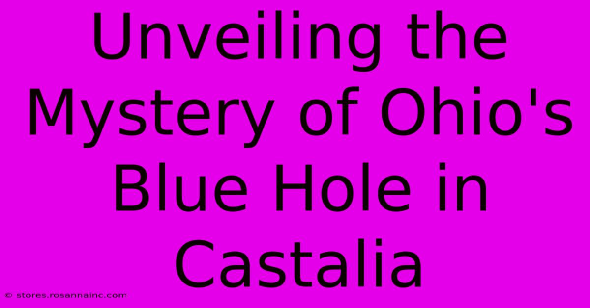 Unveiling The Mystery Of Ohio's Blue Hole In Castalia