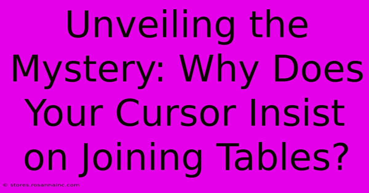 Unveiling The Mystery: Why Does Your Cursor Insist On Joining Tables?