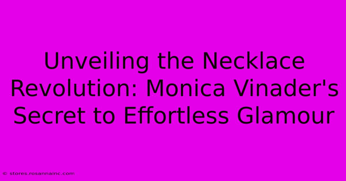 Unveiling The Necklace Revolution: Monica Vinader's Secret To Effortless Glamour