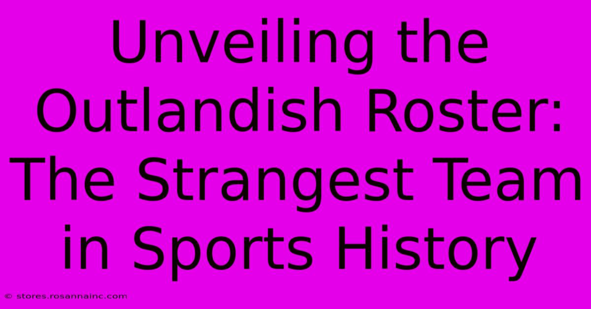 Unveiling The Outlandish Roster: The Strangest Team In Sports History