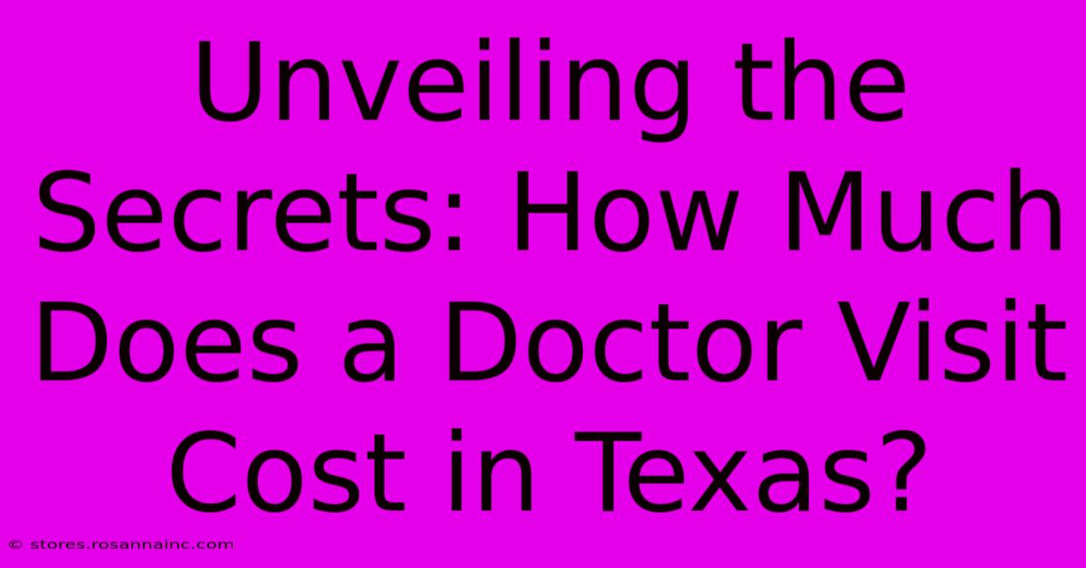 Unveiling The Secrets: How Much Does A Doctor Visit Cost In Texas?