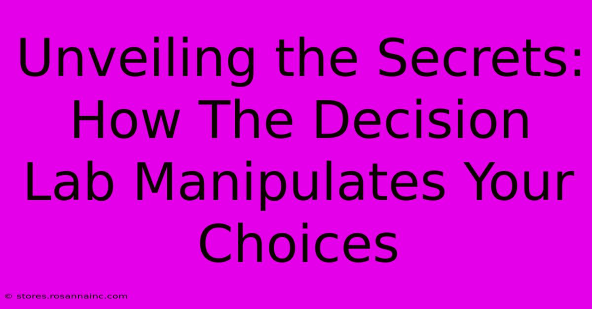 Unveiling The Secrets: How The Decision Lab Manipulates Your Choices