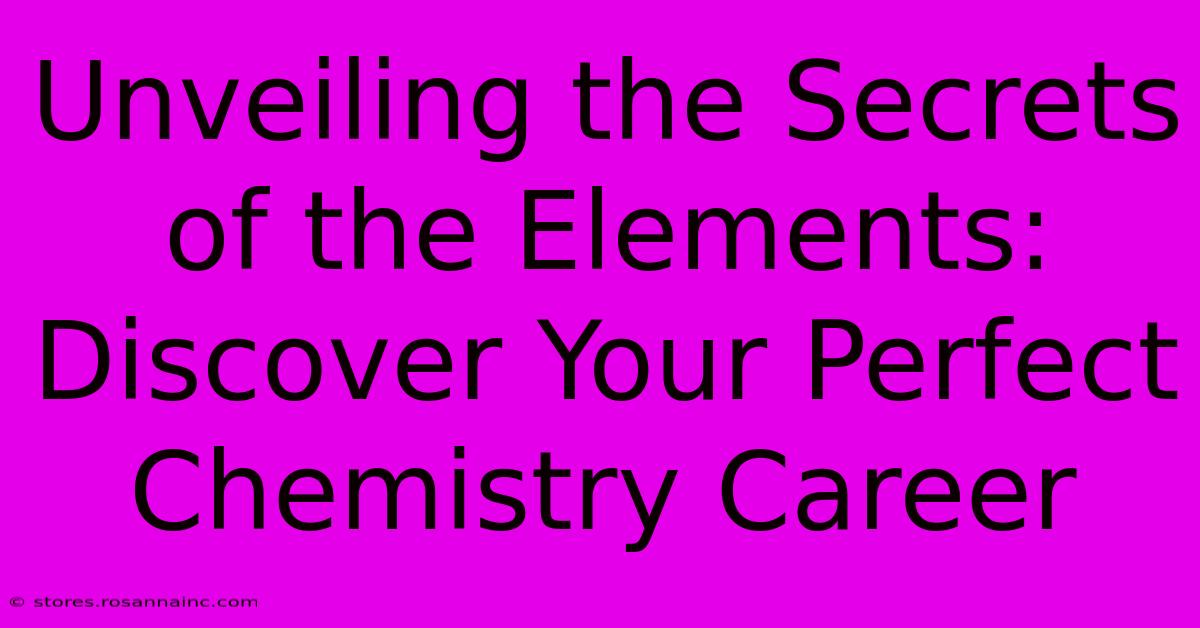 Unveiling The Secrets Of The Elements: Discover Your Perfect Chemistry Career