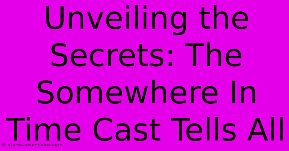 Unveiling The Secrets: The Somewhere In Time Cast Tells All